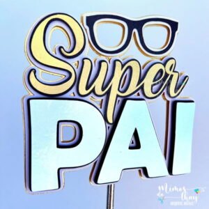 Arquivo Corte: Topo de Bolo Super Pai Dia dos Pais 061