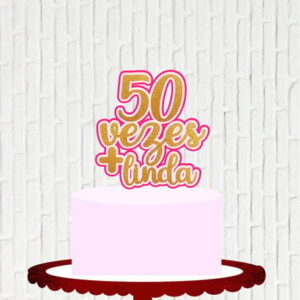 Arquivo de Corte Topo de Bolo 50 Vezes Mais Linda