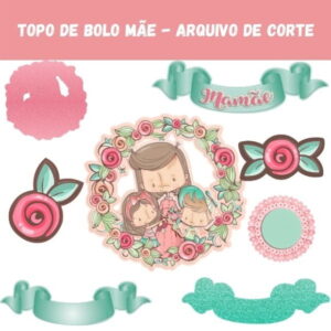 Topo de Bolo Mãe - Arquivo de Corte