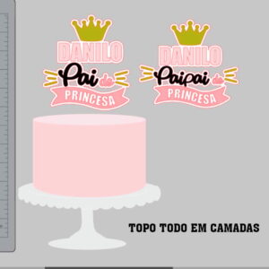 Arquivo De Corte Topo De Bolo Pai De Princesa + Brinde